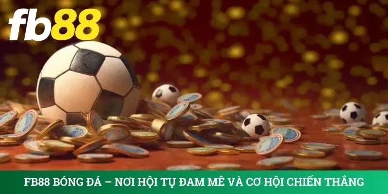 fb88-bong-da-noi-hoi-tu-dam-me-va-co-hoi-chien-thang